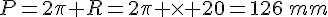 P=2\pi R=2\pi \times   20=126\,mm