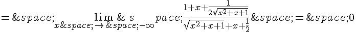 =\,\lim_{x\,\to\,-\infty}\,\frac{1+x+\frac{1}{2\sqrt{x^2+x+1}}}{\sqrt{x^2+x+1}+x+\frac{1}{2}}\,=\,0