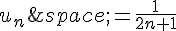 u_n\,=\frac{1}{2n+1}