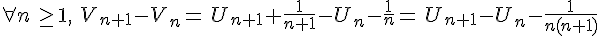 \forall n\, \ge 1,\,\, V_{n+1}-V_n=\,U_{n+1}+\frac{1}{n+1}-U_n-\frac{1}{n}= \,U_{n+1}-U_n-\frac{1}{n(n+1)}