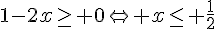 1-2x\geq\,\, 0\Leftrightarrow x\leq\,\, \frac{1}{2}