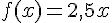 f(x)=2,5x