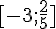 [-3;\frac{2}{5}]