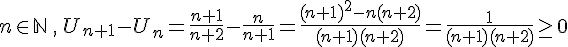 n \in \mathbb{N}\,,\, U_{n+1}-U_n=\frac{n+1}{n+2}-\frac{n}{n+1}=\frac{(n+1)^2-n(n+2)}{(n+1)(n+2)}=\frac{1}{(n+1)(n+2)}\ge0 