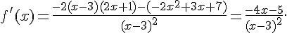 f'(x) = \frac{-2(x-3)(2x+1) - (-2x^2+3x+7)}{(x-3)^2} = \frac{-4x-5}{(x-3)^2}.