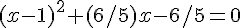 (x - 1)^2 + (6/5)x - 6/5 = 0