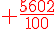{\color{DarkRed} \frac{5602}{100}}