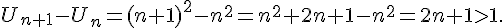  U_{n+1}-U_n={(n+1)}^2-n^2=n^2+2n+1-n^2=2n+1>1 .