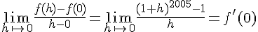 \lim_{h\mapsto    0 }\frac{f(h)-f(0)}{h-0}=\lim_{h\mapsto    0 }\frac{(1+h)^{2005}-1}{h}=f\,#039;(0)