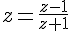 z=\frac{z-1}{z+1}