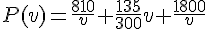 P(v)=\frac{810}{v}+\frac{135}{300}v+ \frac{1800}{v}