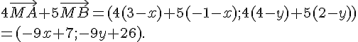 4\vec{MA}+5\vec{MB}=(4(3-x)+5(-1-x);4(4-y)+5(2-y)) \\=(-9x+7;-9y+26).