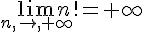 \lim_{n,\to,+\infty}n!=+\infty