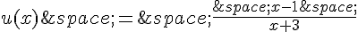 u(x)\,=\,\frac{\,x-1\,}{x+3}