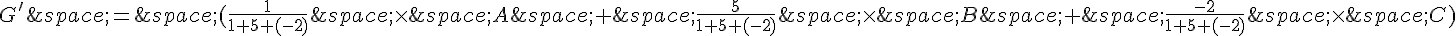 G'\,=\,(\frac{1}{1+5+(-2)}\,\times \,A\,+\,\frac{5}{1+5+(-2)}\,\times \,B\,+\,\frac{-2}{1+5+(-2)}\,\times \,C)