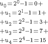 u_0=2^0-1=0 \ u_1=2^1-1=1 \ u_2=2^2-1=3 \ u_3=2^3-1=7 \ u_4=2^4-1=15