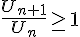 \frac{U_{n+1}}{U_n } \geq\, 1