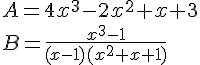 A=4x^3-2x^2+x+3\\B=\frac{x^3-1}{(x-1)(x^2+x+1)}