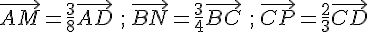\vec{AM}=\frac{3}{8}\vec{AD}\,\,;\,\vec{BN}=\frac{3}{4}\vec{BC}\,\,;\,\vec{CP}=\frac{2}{3}\vec{CD}