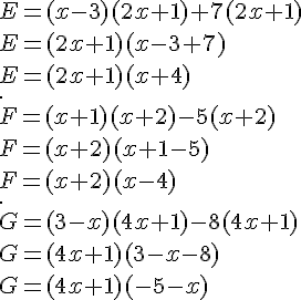 E = (x - 3)(2x + 1) + 7(2x + 1)\\E=(2x+1)(x-3+7)\\E=(2x+1)(x+4)\\.\\ F = (x + 1)(x + 2) - 5(x + 2)\\F=(x+2)(x+1-5)\\F=(x+2)(x-4)\\.\\ G = (3 - x)(4x + 1) - 8(4x + 1)\\G=(4x+1)(3-x-8)\\G=(4x+1)(-5-x)