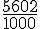 \frac{5602}{1000}