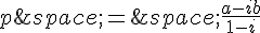 p\,=\,\frac{a-ib}{1-i}