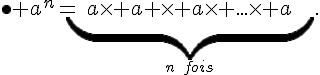 \bullet a^n=\underb{a\times a \times a\times ...\times a}_{n\,\,\,fois}.