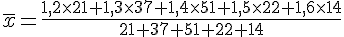 \overline{x}=\frac{1,2\times 21+1,3\times 37+1,4\times 51+1,5\times 22+1,6\times 14 }{21+37+51+22+14}