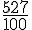 \frac{527}{100}