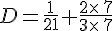 D=\frac{1}{21}+\frac{2\times \,7}{3\times \,7}