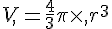 V,=\frac{4}{3}\pi\times  ,r^3