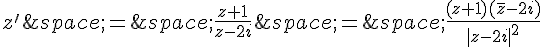 z'\,=\,\frac{z+1}{z-2i}\,=\,\frac{(z+1)(\overline{z}-2i)}{|z-2i|^2}