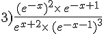 3)\frac{(e^{-x})^2\times  \,e^{-x+1}}{e^{x+2}\times  \,(e^{-x-1})^3}