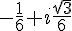 -\frac{1}{6}+i\frac{\sqrt{3}}{6}