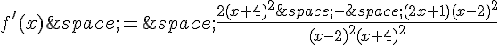 f'(x)\,=\,\frac{2(x+4)^2\,-\,(2x+1)(x-2)^2}{(x-2)^2(x+4)^2}