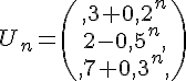 U_n=\begin{pmatrix},3+0,2^n\\2-0,5^n,\\,7+0,3^n,\end{pmatrix}