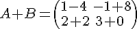 A+B= ( 1-4\,\,-1+8\2+2\,\,3+0  )