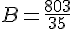B=\frac{803}{35}