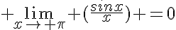  \lim_{x\to \pi} (\frac{sinx}{x}) =0