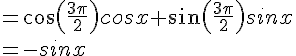 =cos(\frac{3\pi}{2})cosx+sin(\frac{3\pi}{2})sinx\\=-sinx