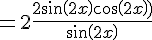 =2\frac{2sin(2x)cos(2x))}{sin(2x)}