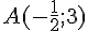 A(-\frac{1}{2};3)