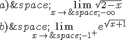 a)\,\lim_{x\to\,-\infty}\sqrt{2-x}\b)\,\lim_{x\to\,-1^+}e^{\sqrt{x+1}}