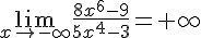 \lim_{x \to -\infty} \frac{8x^6-9}{5x^4-3}=+\infty 