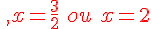 {\color{DarkRed}\,,x=\frac{3}{2}\,\,ou\,\,x=2}