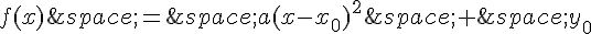 f(x)\,=\,a(x-x_0)^2\,+\,y_0
