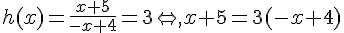 h(x)=\frac{x+5}{-x+4}=3\Leftrightarrow,x+5=3(-x+4)