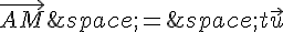 \vec{AM}\,=\,t\vec{u}