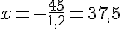 x=-\frac{45}{1,2}=37,5