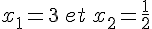 x_1=3\,et\,x_2=\frac{1}{2}